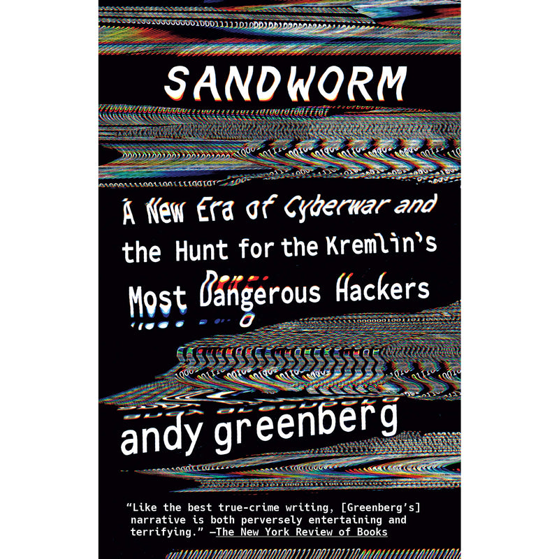 Sandworm: A New Era of Cyberwar and the Hunt for the Kremlin's Most Dangerous Hackers