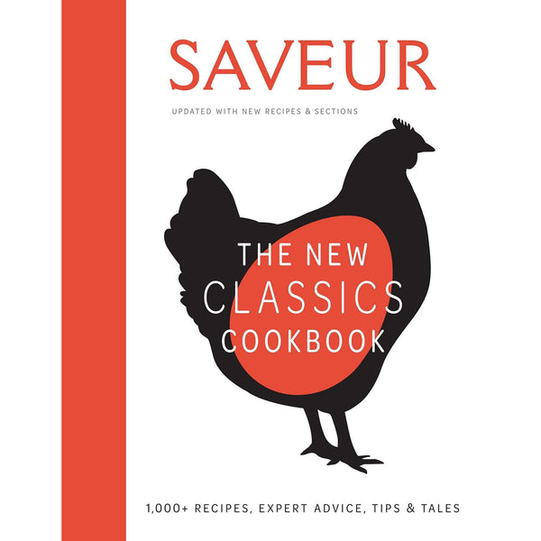 Saveur: The New Classics Cookbook : 1,100+ Recipes And Expert Advice, Tips, And Tales