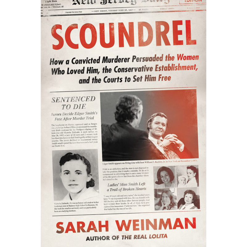 Scoundrel: How a Convicted Murderer Persuaded the Women Who Loved Him, the Conservative Establishment, and the Courts to Set Him Free 