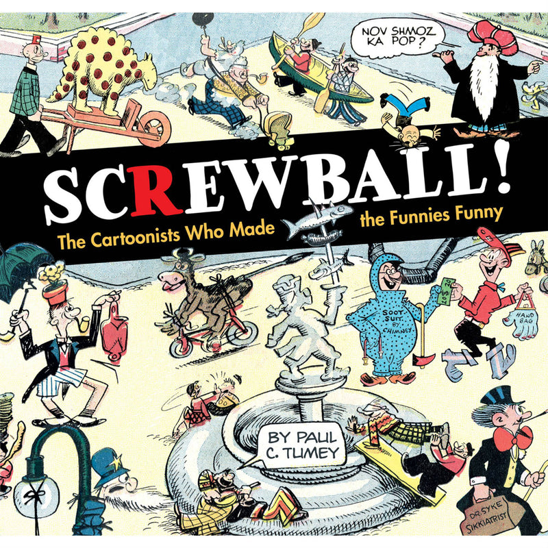 Screwball: The Cartoonists Who Made The Funnies Funny