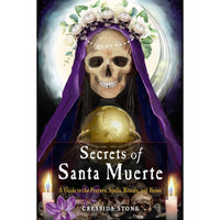 Secrets of Santa Muerte: A Guide to the Prayers, Spells, Rituals, and Hexes