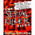 Serial Killer Files: The Who, What, Where, How, and Why of the World's Most Terrifying Murderers