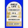 Shelf Life: Chronicles of a Cairo Bookseller
