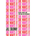 She Wants It: Desire, Power, and Toppling the Patriarchy