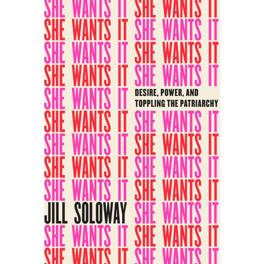 She Wants It: Desire, Power, and Toppling the Patriarchy