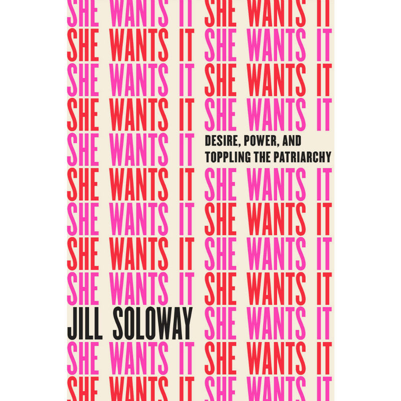 She Wants It: Desire, Power, and Toppling the Patriarchy