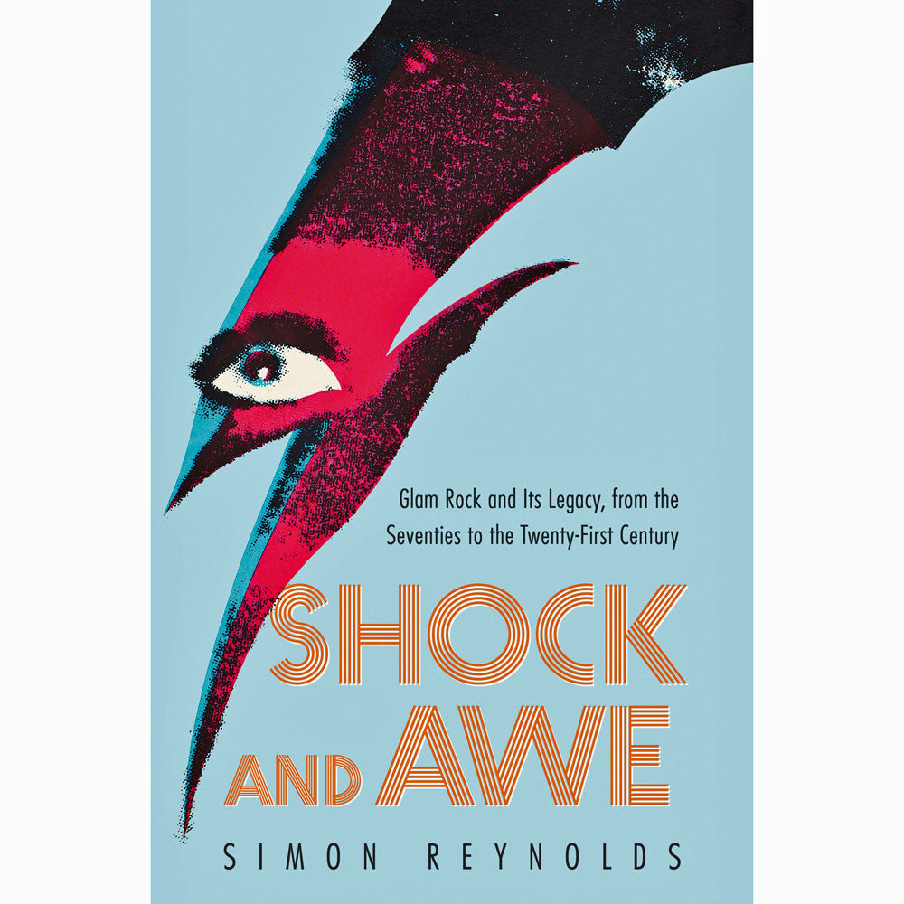 Shock and Awe: Glam Rock and Its Legacy, from the Seventies to the Twenty-first Century