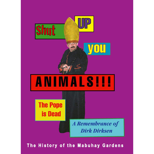 Shut Up You Animals!!! The Pope is Dead. A Remembrance of Dirk Dirksen: A History of the Mabuhay Gardens 