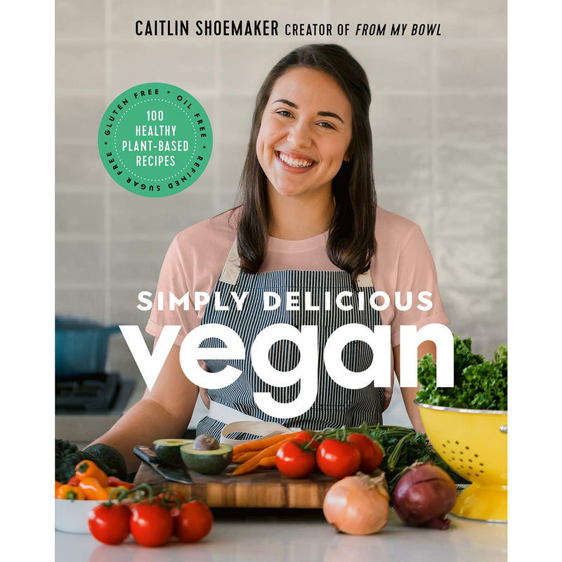 Simply Delicious Vegan: 100 Plant-Based Recipes by the creator of From My Bowl