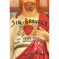 Sin Bravely: A Memoir of Spiritual Disobedience