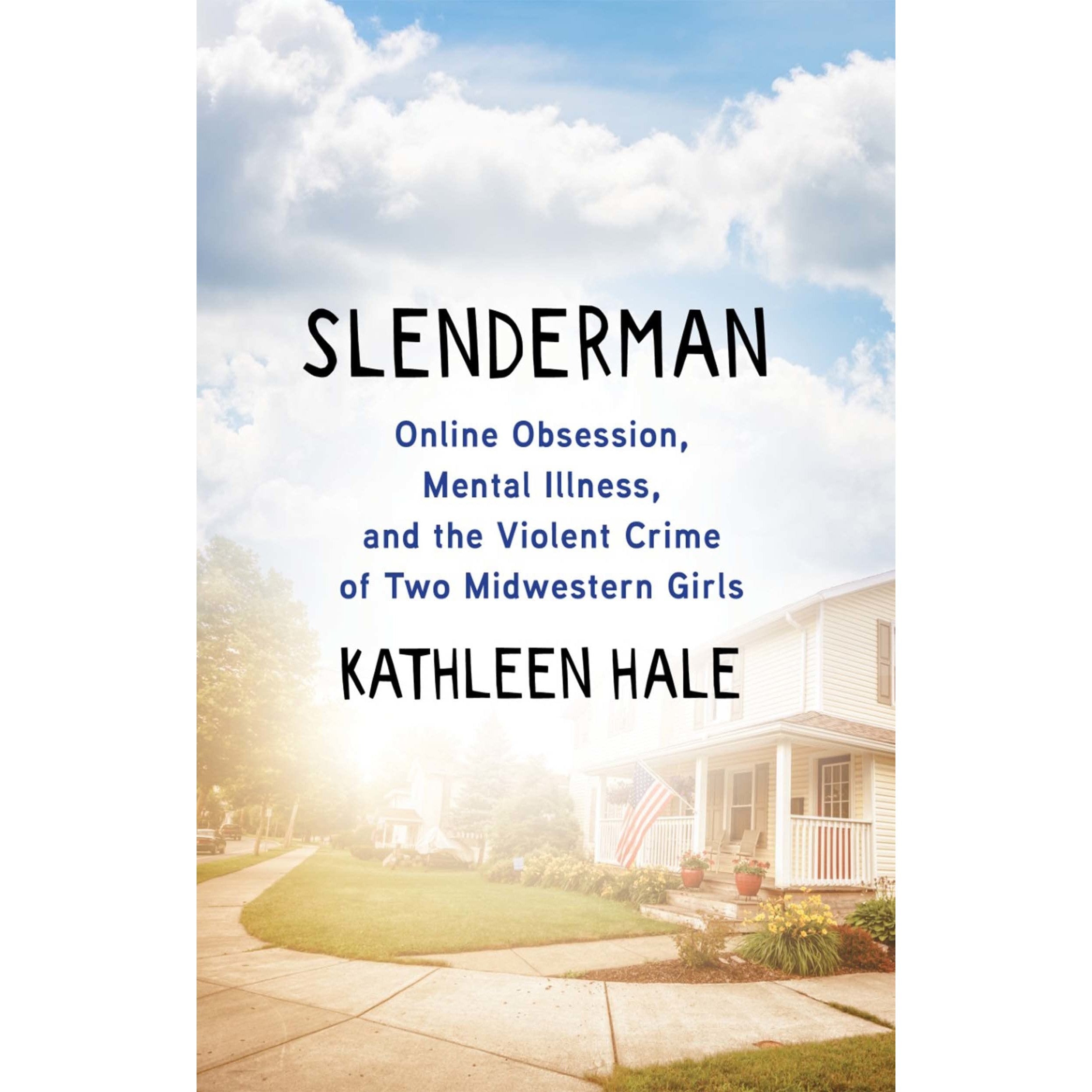 Slenderman: Online Obsession, Mental Illness, and the Violent Crime of Two Midwestern Girls