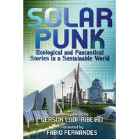 Solarpunk: Ecological and Fantastical Stories in a Sustainable World