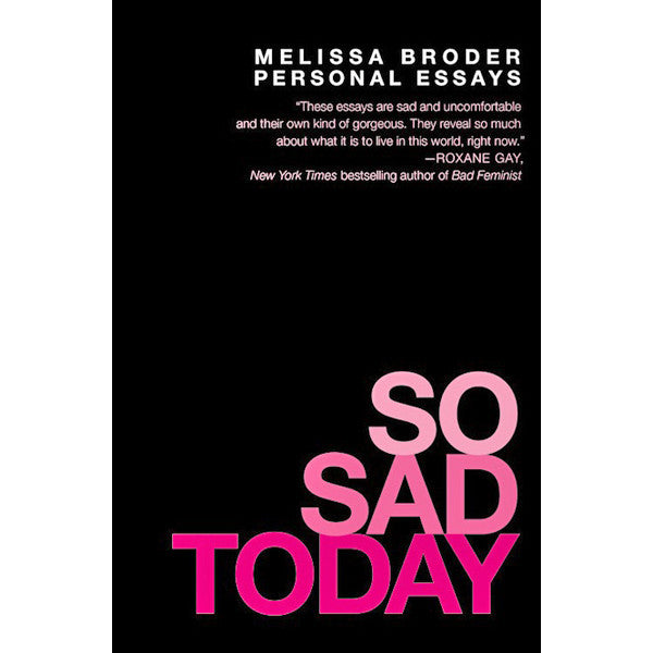 So Sad Today: Personal Essays