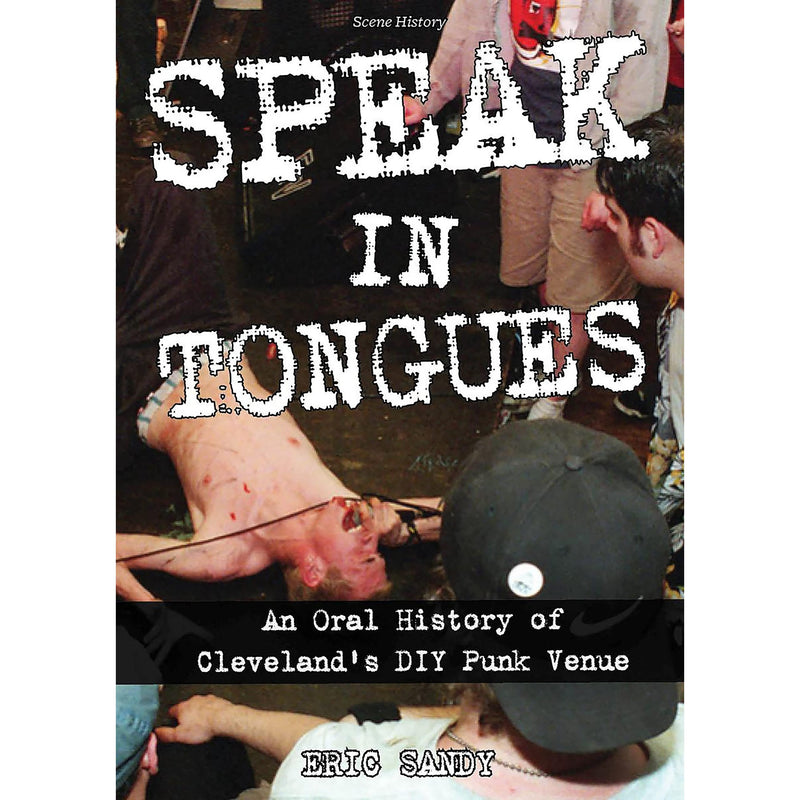 Speak in Tongues: An Oral History of Cleveland's Infamous Diy Punk Venue