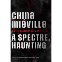 A Spectre, Haunting: On the Communist Manifesto