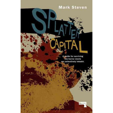 Splatter Capital: A Guide For Surviving The Horror Move We Collectively Inhabit