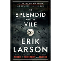 Splendid and the Vile: A Saga of Churchill, Family, and Defiance During the Blitz
