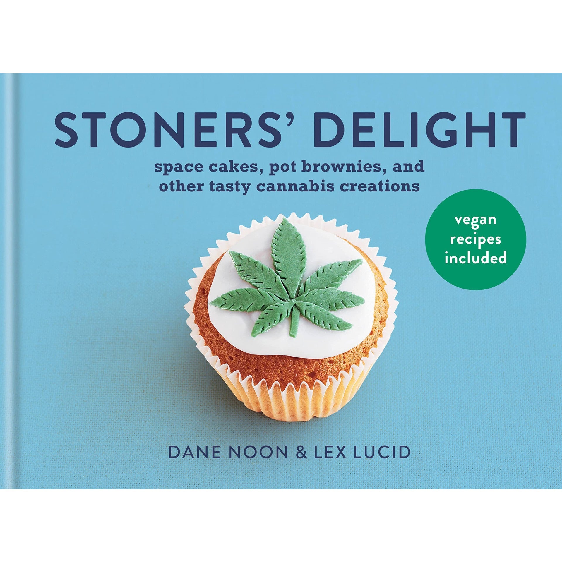 Stoner's Delight: Space Cakes, Pot Brownies And Other Tasty Cannabis Creations 