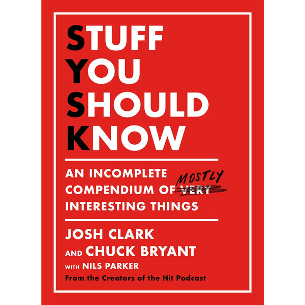 Stuff You Should Know: An Incomplete Compendium of Mostly Interesting Things