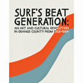Surf’s Beat Generation: An Art and Cultural Revolution in Orange County from 1953-1964