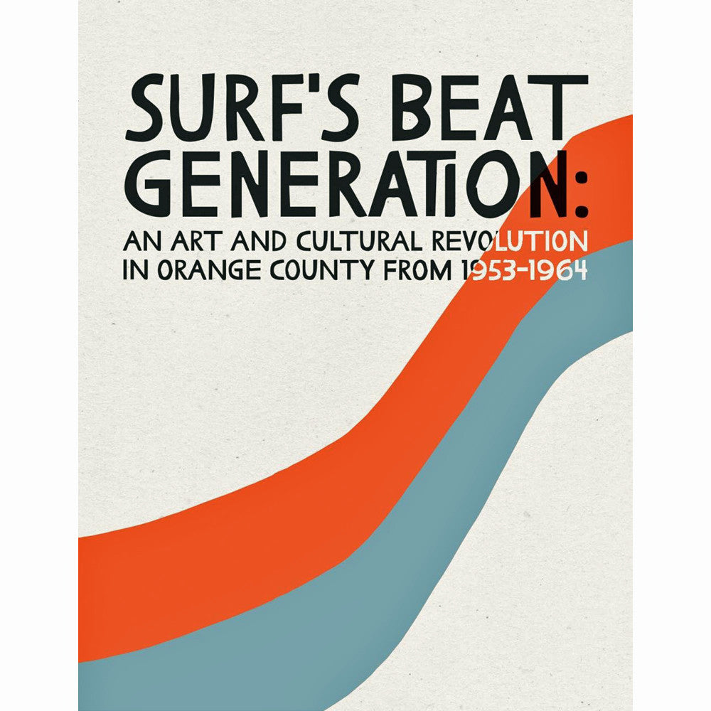 Surf’s Beat Generation: An Art and Cultural Revolution in Orange County from 1953-1964