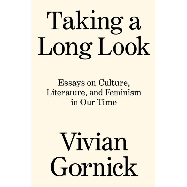 Taking A Long Look: Essays on Culture, Literature and Feminism in Our Time