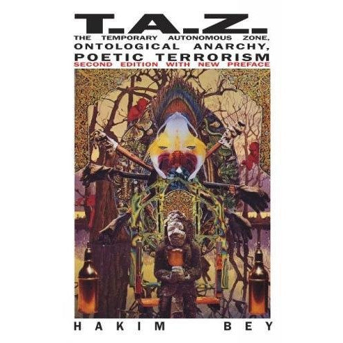 TAZ: The Temporary Autonomous Zone, Ontological Anarchy, Poetic Terrorism