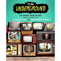 TCM Underground: 50 Must-See Films from the World of Classic Cult and Late-Night Cinema 