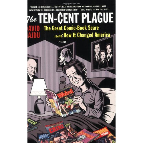 The Ten-Cent Plague: The Great Comic-Book Scare and How It Changed America