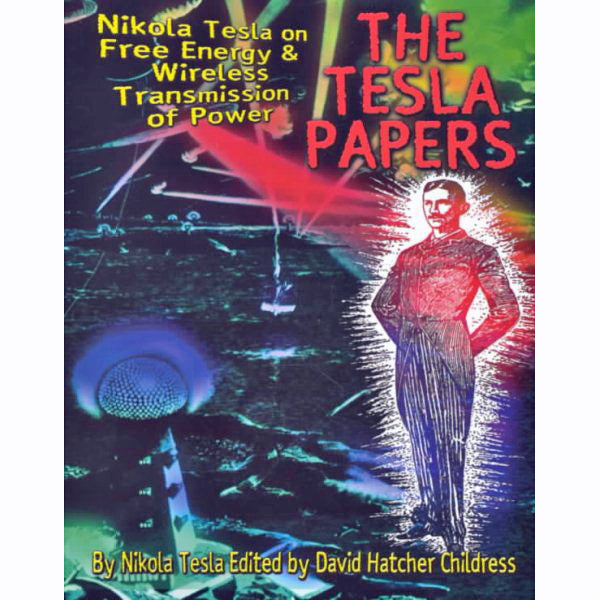 Tesla Papers: Nikola Tesla on Free Energy And Wireless Transmission of Power