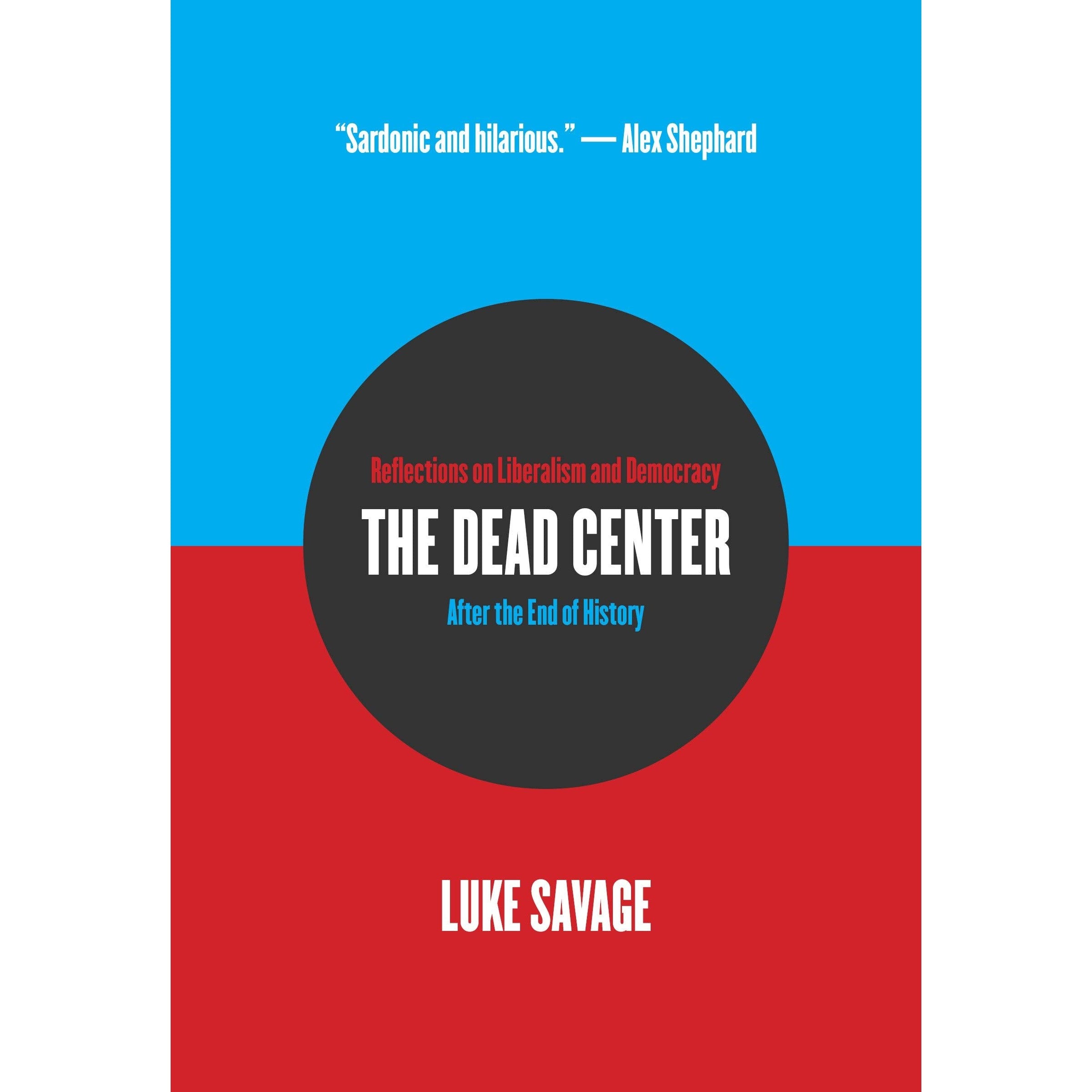 The Dead Center: Reflections on Liberalism and Democracy After the End of History 
