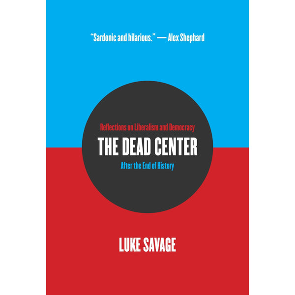 The Dead Center: Reflections on Liberalism and Democracy After the End of History 