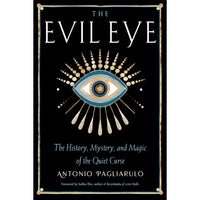 The Evil Eye: The History, Mystery, and Magic of the Quiet Curse