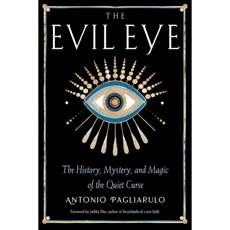 The Evil Eye: The History, Mystery, and Magic of the Quiet Curse