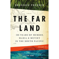 The Far Land: 200 Years of Murder, Mania, and Mutiny in the South Pacific