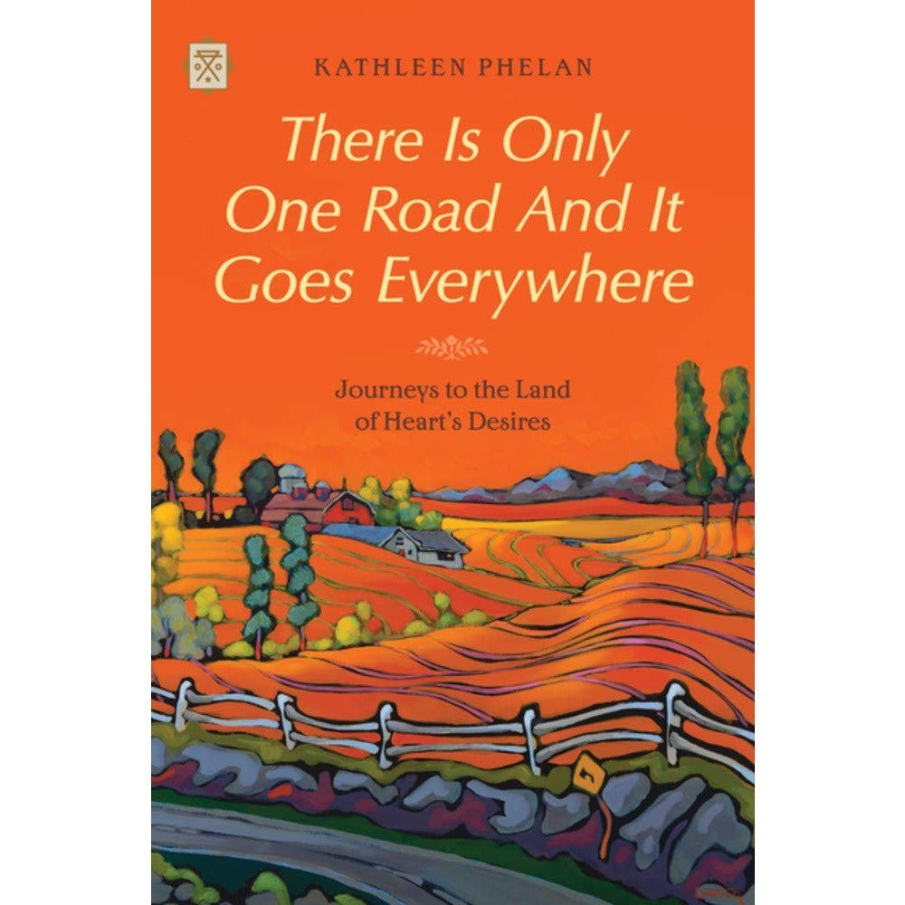 There Is Only One Road And It Goes Everywhere: Journeys to the Land of Heart's Desires