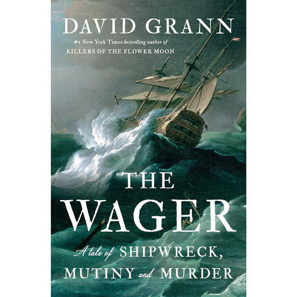 The Wager: A Tale of Shipwreck, Mutiny and Murder