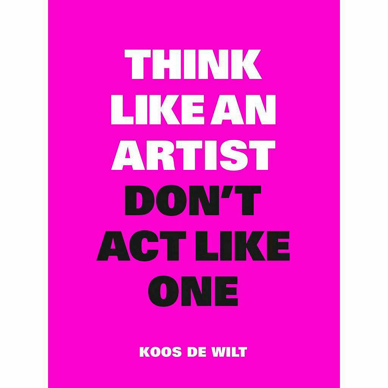 Think Like an Artist, Don't Act Like One