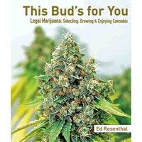 This Bud's for You: Legal Marijuana: Selecting, Growing And Enjoying Cannabis