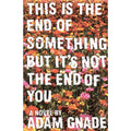 This is the End of Something But It's Not the End of You