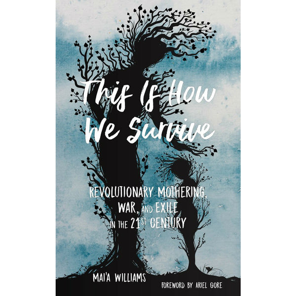 This Is How We Survive: Revolutionary Mothering, War, and Exile in the 21st Century