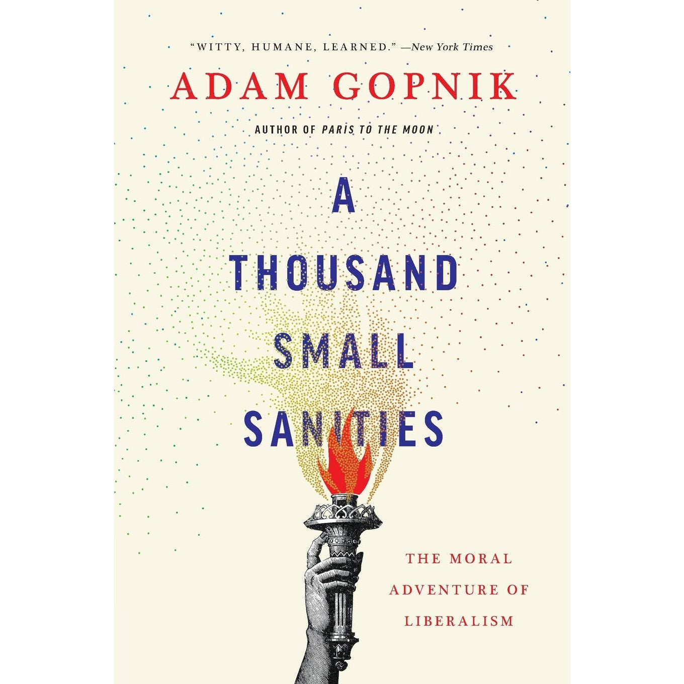 A Thousand Small Sanities: The Moral Adventure of Liberalism