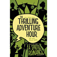 Thrilling Adventure Hour Volume 1: A Spirited Romance