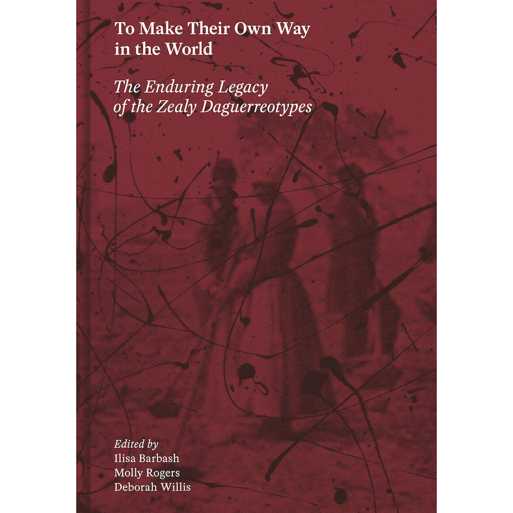 To Make Their Own Way in the World: The Enduring Legacy of the Zealy Daguerreotypes