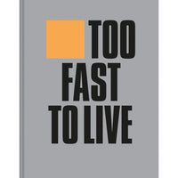 Too Fast to Live Too Young to Die: Punk And Post Punk Graphics 1976-1986