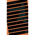 To Photograph Is to Learn How to Die: An Essay with Digressions