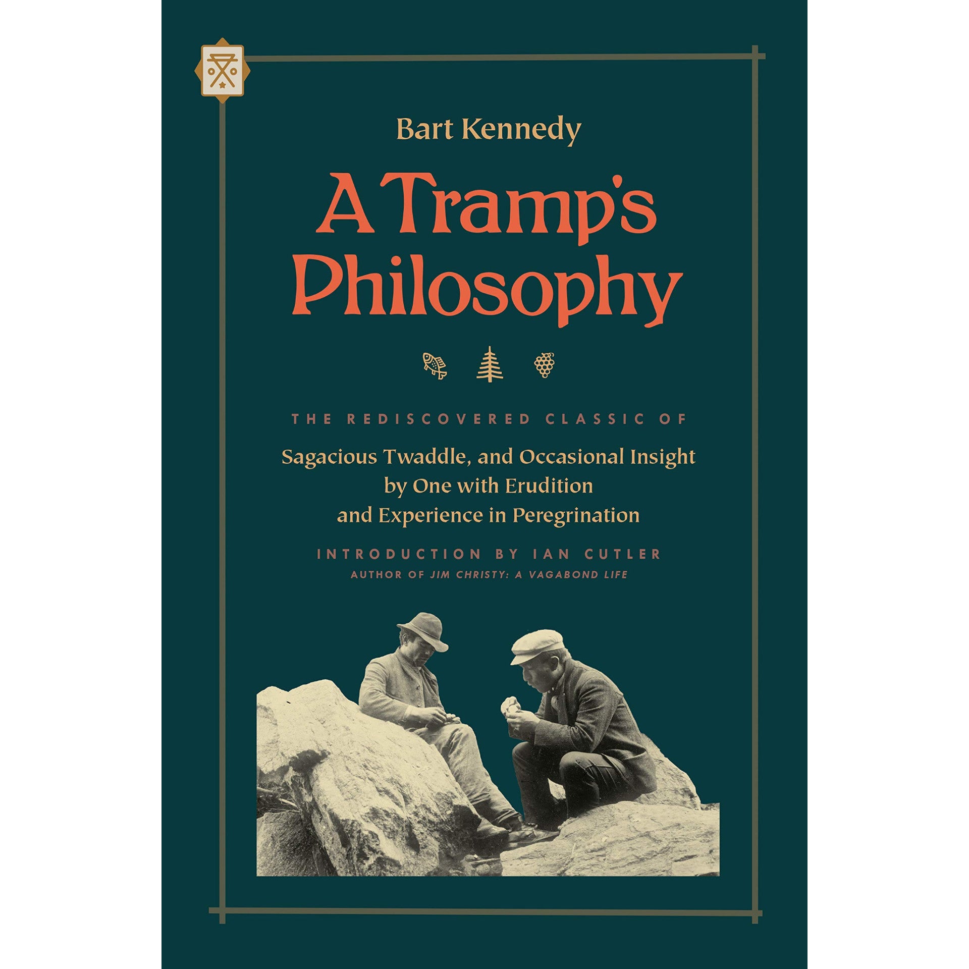 A Tramp's Philosophy: The Rediscovered Classic of Sagacious Twaddle, and Occasional Insight by One with Erudition and Experience in Peregrination 