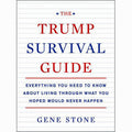 Trump Survival Guide: Everything You Need to Know About Living Through What You Hoped Would Never Happen