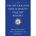 The Trump-Ukraine Impeachment Inquiry Report and Report of Evidence in the Democrats' Impeachment Inquiry in the House of Representatives