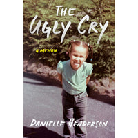 The Ugly Cry: A Memoir 